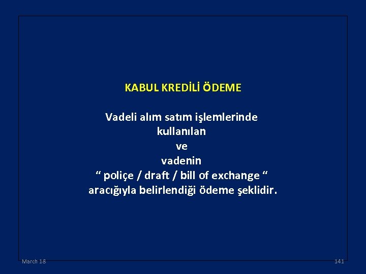 KABUL KREDİLİ ÖDEME Vadeli alım satım işlemlerinde kullanılan ve vadenin “ poliçe / draft