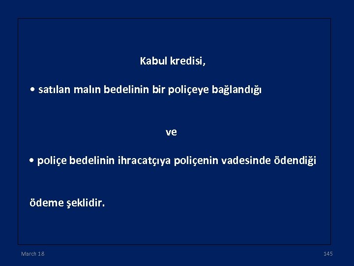 Kabul kredisi, • satılan malın bedelinin bir poliçeye bağlandığı ve • poliçe bedelinin ihracatçıya