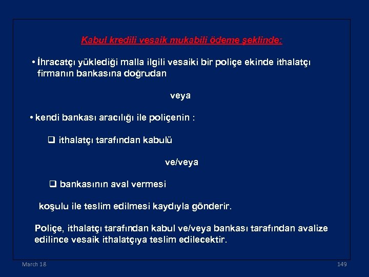 Kabul kredili vesaik mukabili ödeme şeklinde: • İhracatçı yüklediği malla ilgili vesaiki bir poliçe