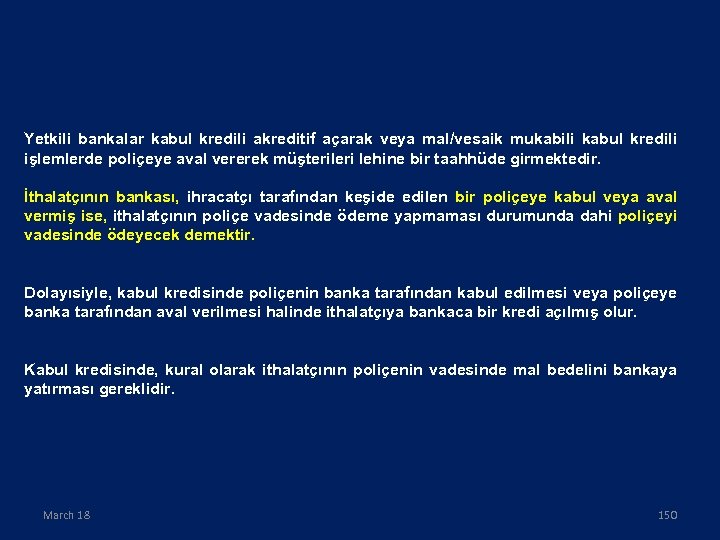 Yetkili bankalar kabul kredili akreditif açarak veya mal/vesaik mukabili kabul kredili işlemlerde poliçeye aval