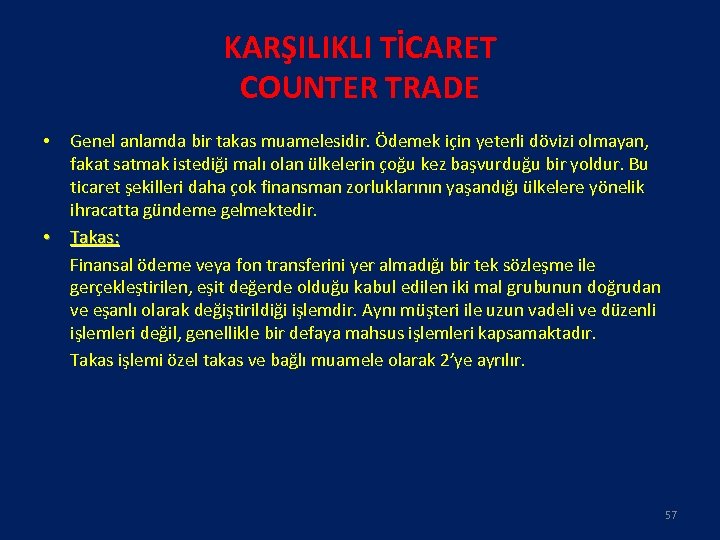 KARŞILIKLI TİCARET COUNTER TRADE • • Genel anlamda bir takas muamelesidir. Ödemek için yeterli