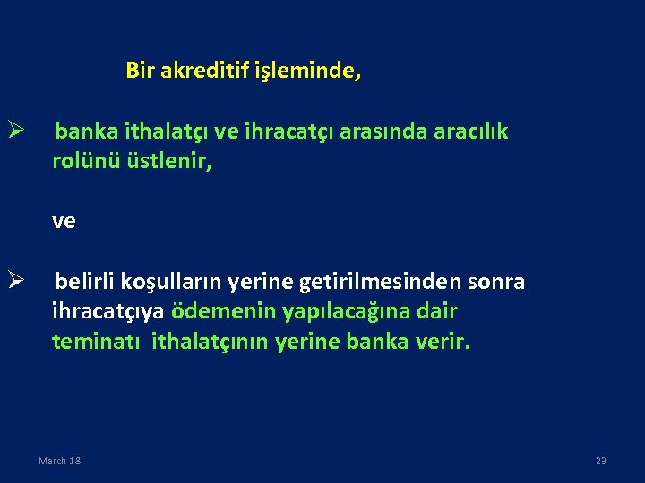 Bir akreditif işleminde, Ø banka ithalatçı ve ihracatçı arasında aracılık rolünü üstlenir, ve Ø