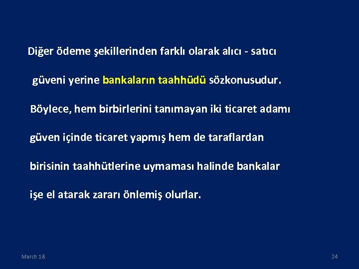 Diğer ödeme şekillerinden farklı olarak alıcı - satıcı güveni yerine bankaların taahhüdü sözkonusudur. Böylece,