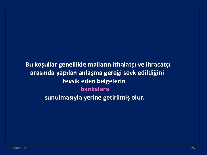 Bu koşullar genellikle malların ithalatçı ve ihracatçı arasında yapılan anlaşma gereği sevk edildiğini tevsik