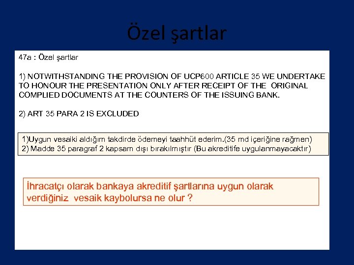 Özel şartlar 47 a : Özel şartlar 1) NOTWITHSTANDING THE PROVISION OF UCP 600