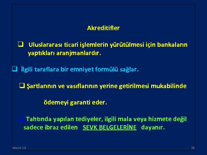 Akreditifler q Uluslararası ticari işlemlerin yürütülmesi için bankaların yaptıkları aranjmanlardır. q İlgili taraflara bir