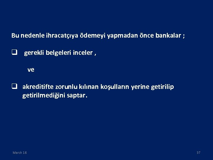 Bu nedenle ihracatçıya ödemeyi yapmadan önce bankalar ; q gerekli belgeleri inceler , ve