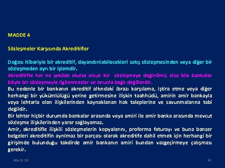 MADDE 4 Sözleşmeler Karşısında Akreditifler Doğası itibariyle bir akreditif, dayandırılabilecekleri satış sözleşmesinden veya diğer