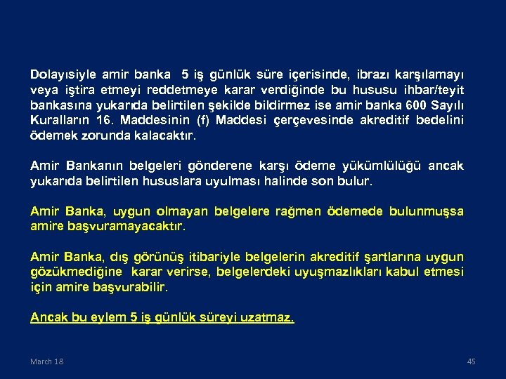 Dolayısiyle amir banka 5 iş günlük süre içerisinde, ibrazı karşılamayı veya iştira etmeyi reddetmeye