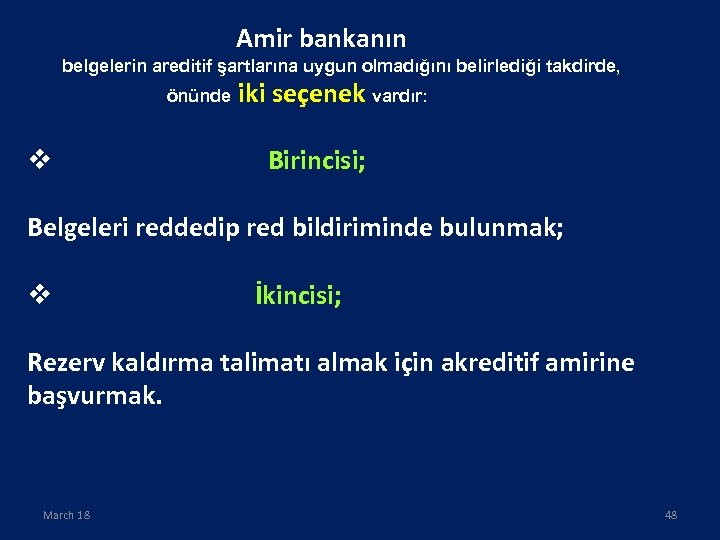 Amir bankanın belgelerin areditif şartlarına uygun olmadığını belirlediği takdirde, önünde v iki seçenek vardır: