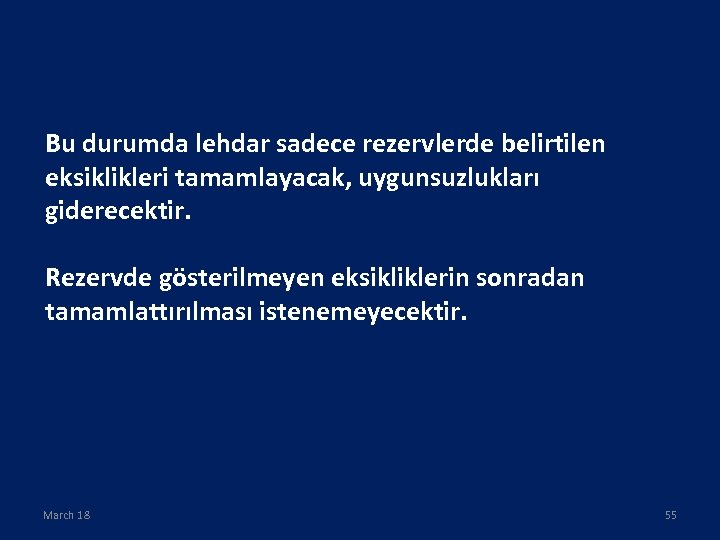 Bu durumda lehdar sadece rezervlerde belirtilen eksiklikleri tamamlayacak, uygunsuzlukları giderecektir. Rezervde gösterilmeyen eksikliklerin sonradan