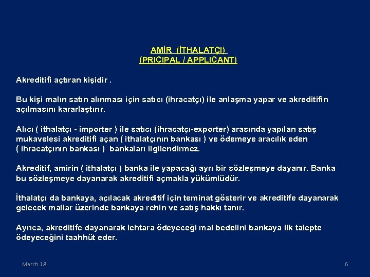 AMİR (İTHALATÇI) (PRICIPAL / APPLICANT) Akreditifi açtıran kişidir. Bu kişi malın satın alınması için