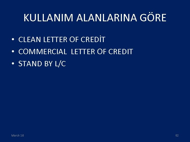 KULLANIM ALANLARINA GÖRE • CLEAN LETTER OF CREDİT • COMMERCIAL LETTER OF CREDIT •