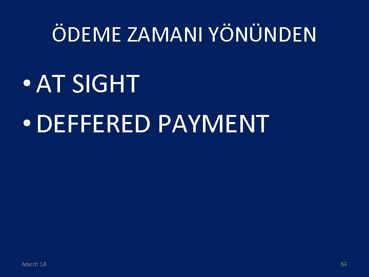 ÖDEME ZAMANI YÖNÜNDEN • AT SIGHT • DEFFERED PAYMENT March 18 63 