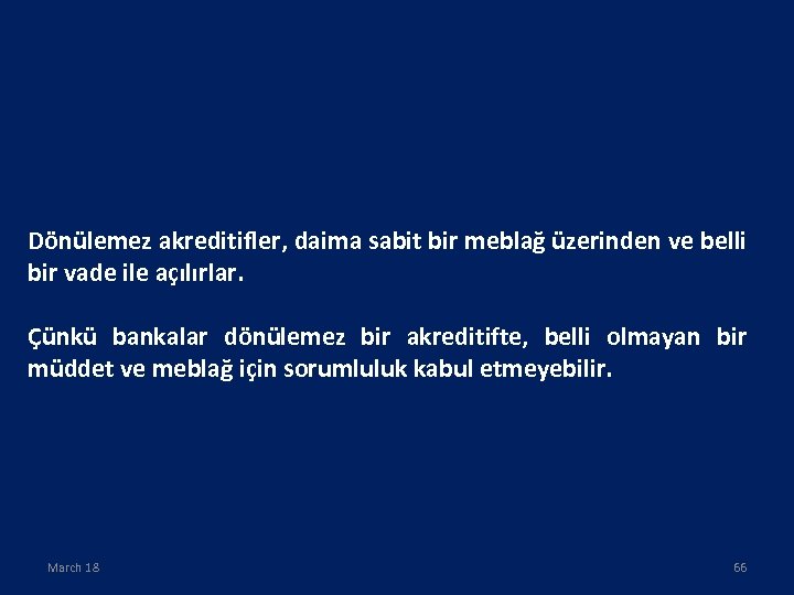 Dönülemez akreditifler, daima sabit bir meblağ üzerinden ve belli bir vade ile açılırlar. Çünkü