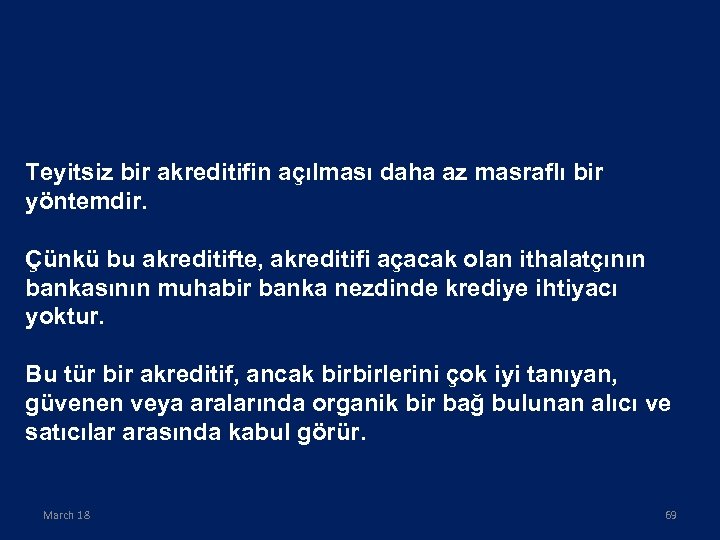 Teyitsiz bir akreditifin açılması daha az masraflı bir yöntemdir. Çünkü bu akreditifte, akreditifi açacak