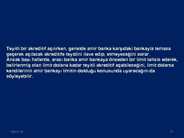 Teyitli bir akreditif açılırken, genelde amir banka karşıdaki bankayla temasa geçerek açılacak akreditife teyidini