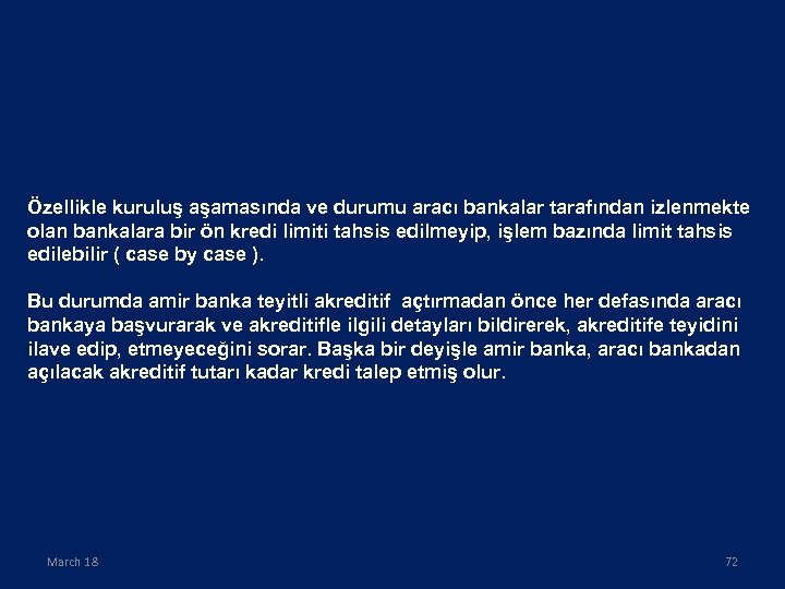 Özellikle kuruluş aşamasında ve durumu aracı bankalar tarafından izlenmekte olan bankalara bir ön kredi