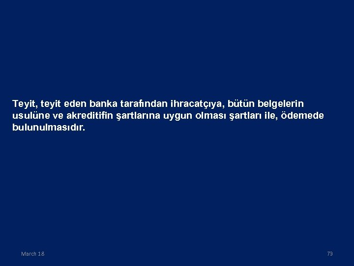 Teyit, teyit eden banka tarafından ihracatçıya, bütün belgelerin usulüne ve akreditifin şartlarına uygun olması