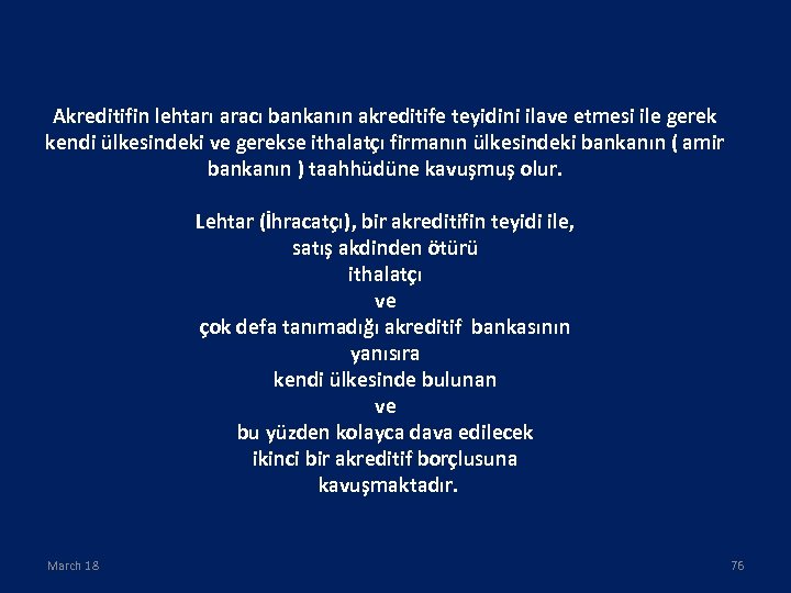 Akreditifin lehtarı aracı bankanın akreditife teyidini ilave etmesi ile gerek kendi ülkesindeki ve gerekse