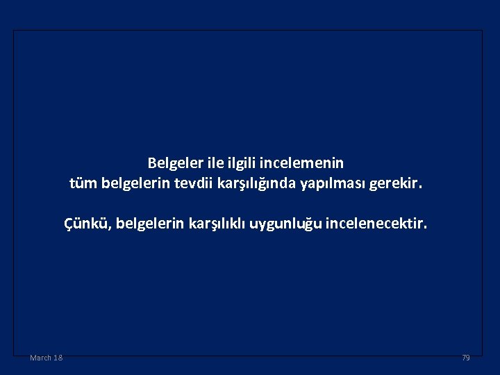 Belgeler ile ilgili incelemenin tüm belgelerin tevdii karşılığında yapılması gerekir. Çünkü, belgelerin karşılıklı uygunluğu