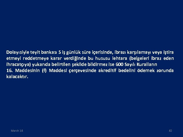 Dolayısiyle teyit bankası 5 iş günlük süre içerisinde, ibrazı karşılamayı veya iştira etmeyi reddetmeye