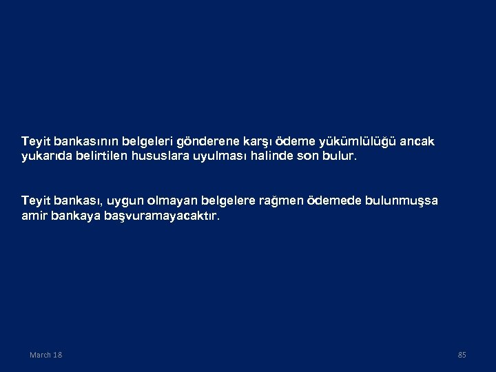 Teyit bankasının belgeleri gönderene karşı ödeme yükümlülüğü ancak yukarıda belirtilen hususlara uyulması halinde son