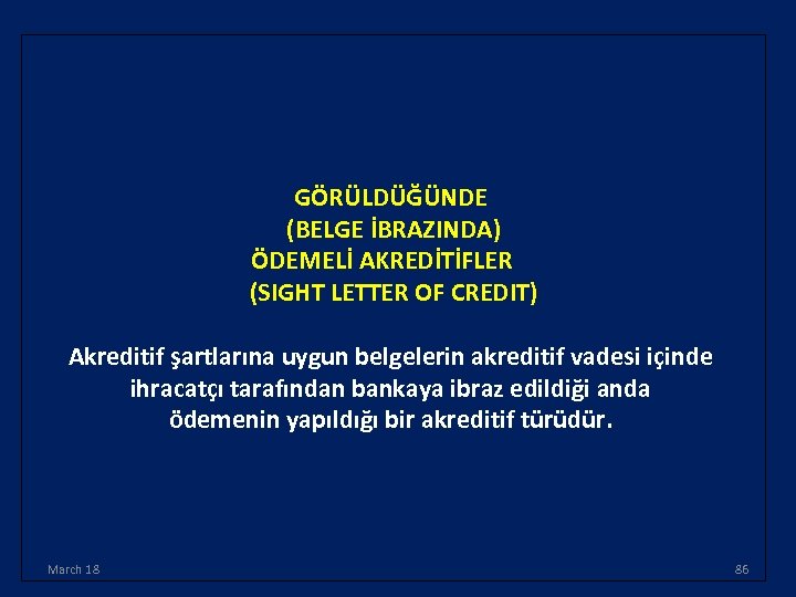 GÖRÜLDÜĞÜNDE (BELGE İBRAZINDA) ÖDEMELİ AKREDİTİFLER (SIGHT LETTER OF CREDIT) Akreditif şartlarına uygun belgelerin akreditif