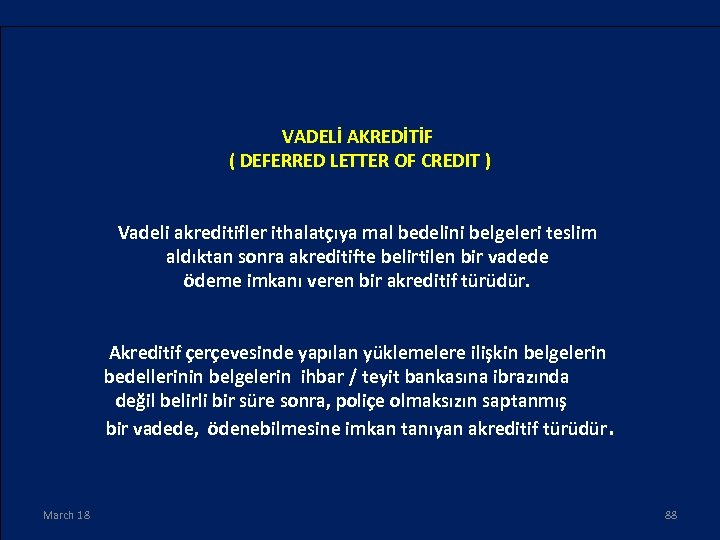 VADELİ AKREDİTİF ( DEFERRED LETTER OF CREDIT ) Vadeli akreditifler ithalatçıya mal bedelini belgeleri