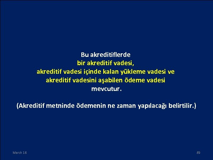 Bu akreditiflerde bir akreditif vadesi, akreditif vadesi içinde kalan yükleme vadesi ve akreditif vadesini