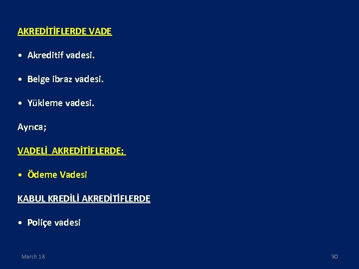 AKREDİTİFLERDE VADE • Akreditif vadesi. • Belge ibraz vadesi. • Yükleme vadesi. Ayrıca; VADELİ