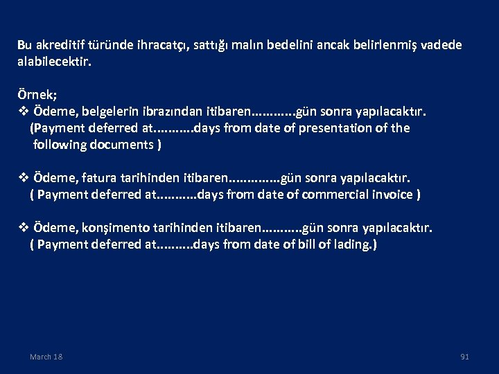 Bu akreditif türünde ihracatçı, sattığı malın bedelini ancak belirlenmiş vadede alabilecektir. Örnek; v Ödeme,