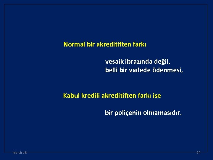 Normal bir akreditiften farkı vesaik ibrazında değil, belli bir vadede ödenmesi, Kabul kredili akreditiften