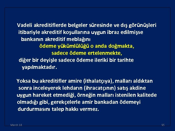 Vadeli akreditiflerde belgeler süresinde ve dış görünüşleri itibariyle akreditif koşullarına uygun ibraz edilmişse bankanın