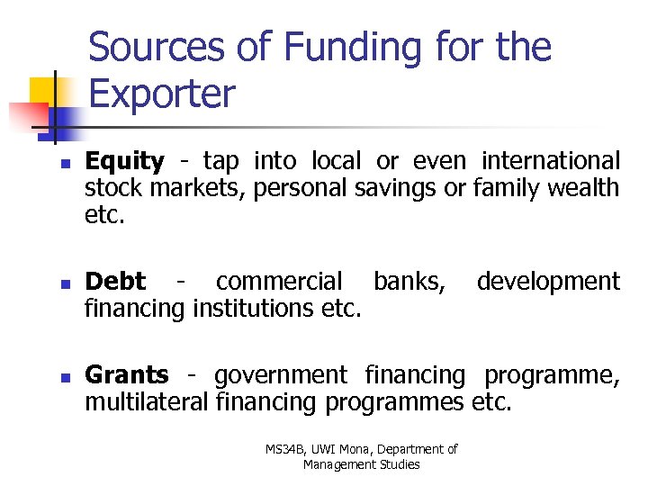 Sources of Funding for the Exporter n n n Equity - tap into local