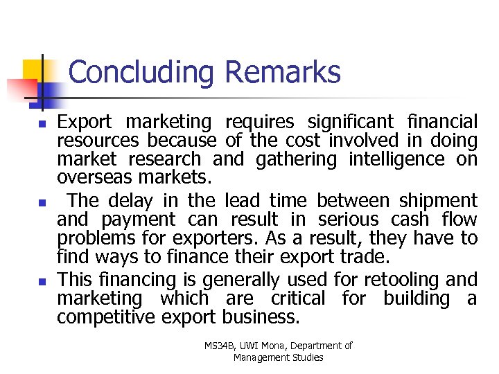 Concluding Remarks n n n Export marketing requires significant financial resources because of the