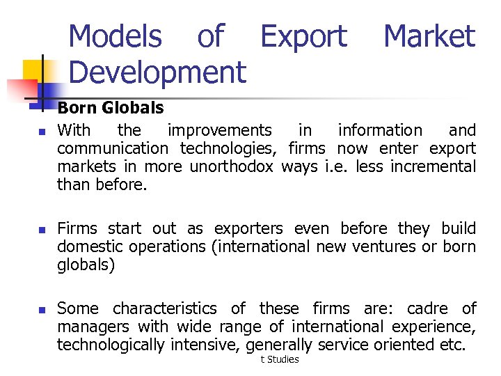 Models of Export Development n n n Market Born Globals With the improvements in