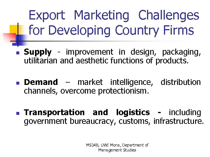 Export Marketing Challenges for Developing Country Firms n n n Supply - improvement in
