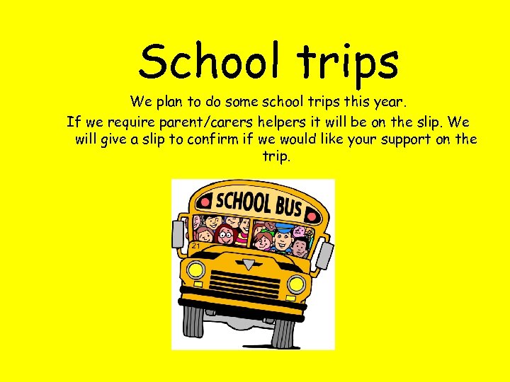 School trips We plan to do some school trips this year. If we require