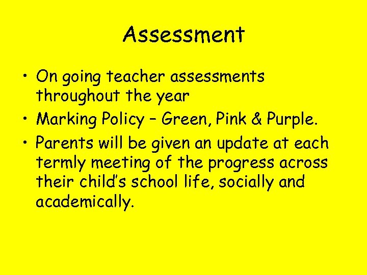 Assessment • On going teacher assessments throughout the year • Marking Policy – Green,