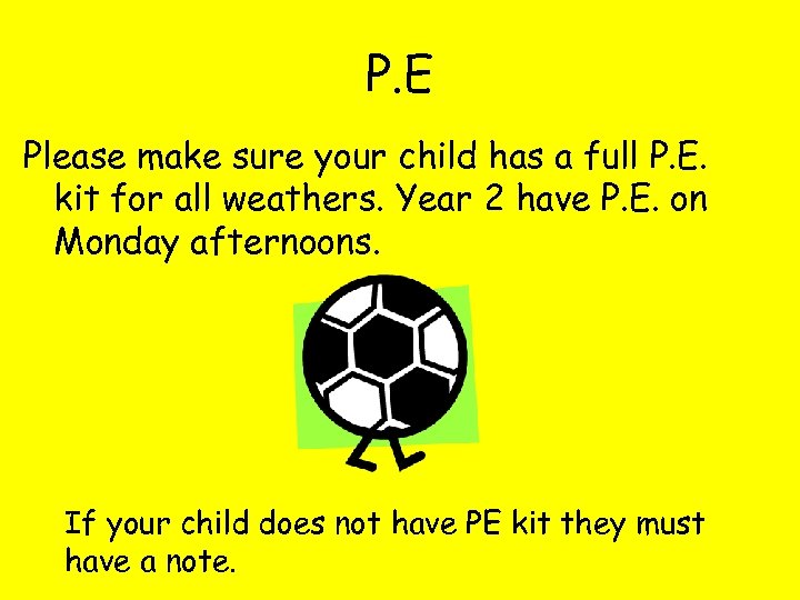 P. E Please make sure your child has a full P. E. kit for