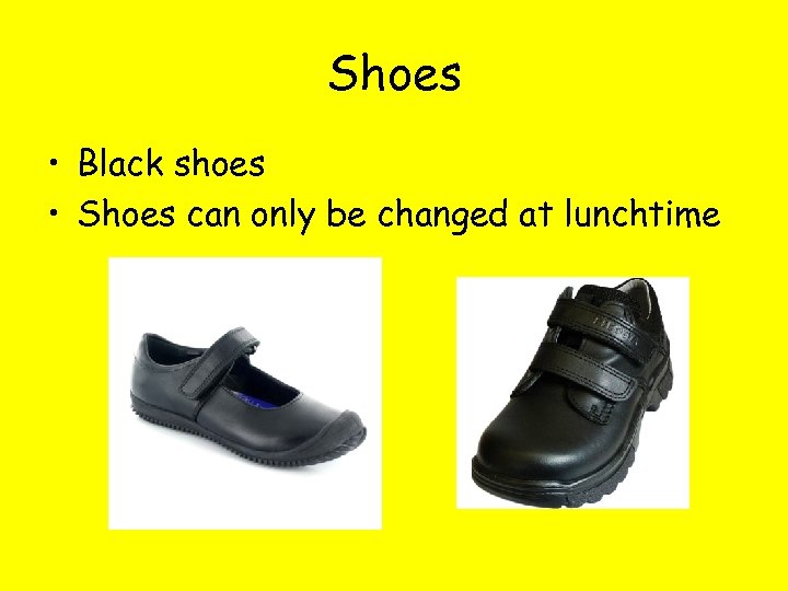 Shoes • Black shoes • Shoes can only be changed at lunchtime 