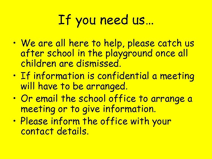 If you need us… • We are all here to help, please catch us