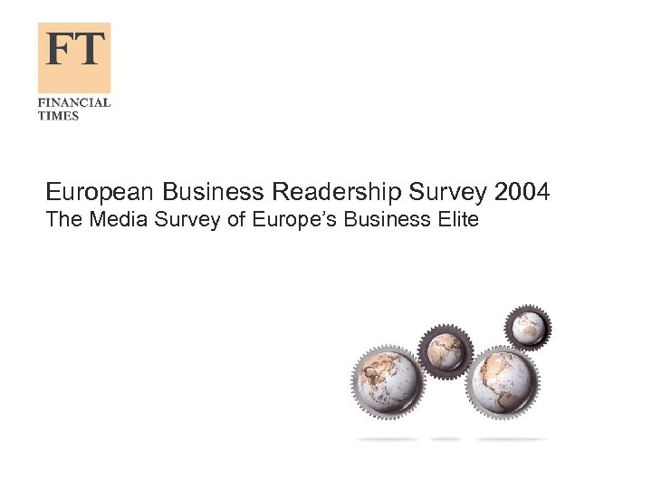 European Business Readership Survey 2004 The Media Survey of Europe’s Business Elite 