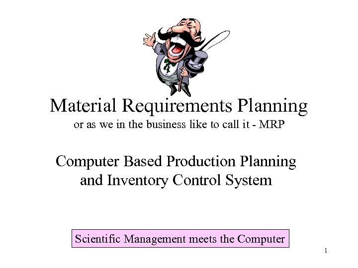 Material Requirements Planning or as we in the business like to call it -