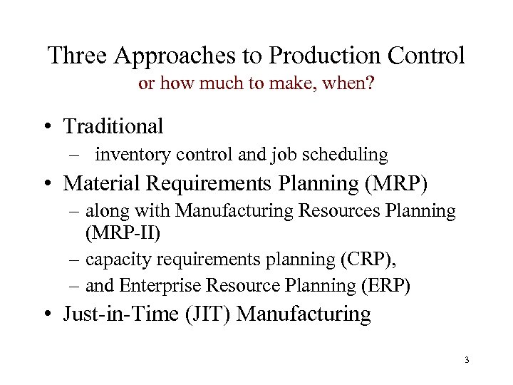 Three Approaches to Production Control or how much to make, when? • Traditional –