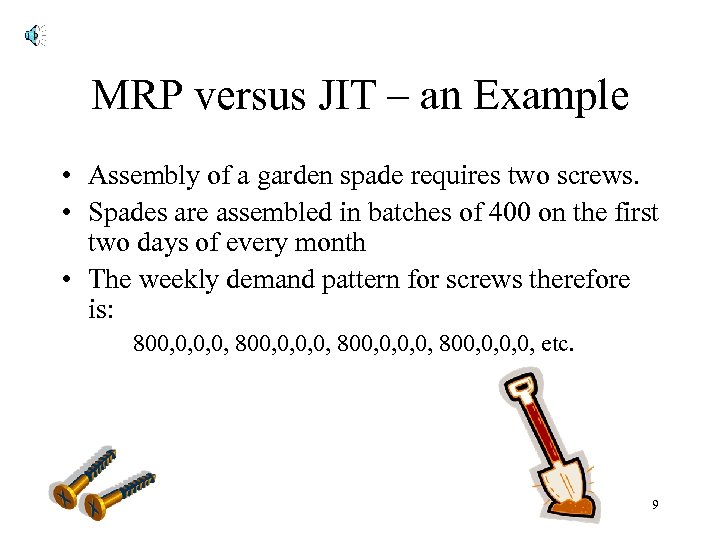 MRP versus JIT – an Example • Assembly of a garden spade requires two