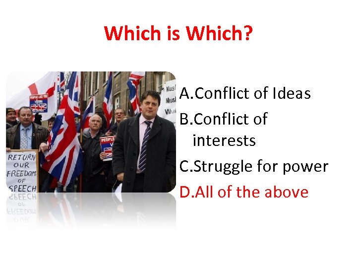 Which is Which? A. Conflict of Ideas B. Conflict of interests C. Struggle for