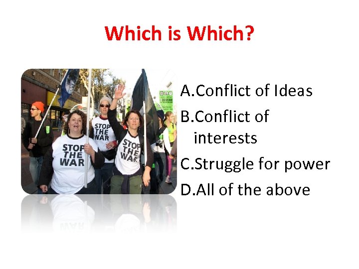 Which is Which? A. Conflict of Ideas B. Conflict of interests C. Struggle for