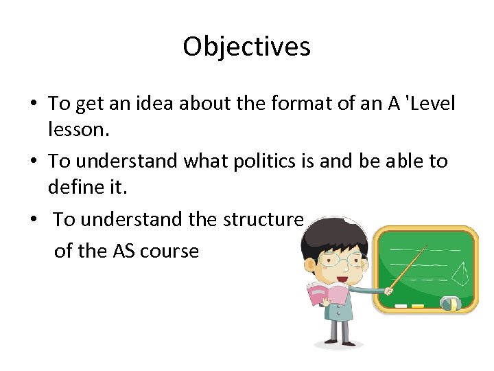 Objectives • To get an idea about the format of an A 'Level lesson.